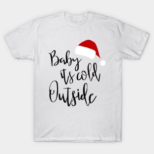 Baby it’s cold outside T-Shirt